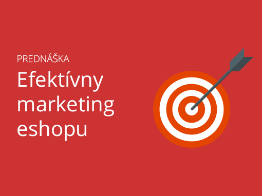 Efektívny marketing eshopu - prednáška